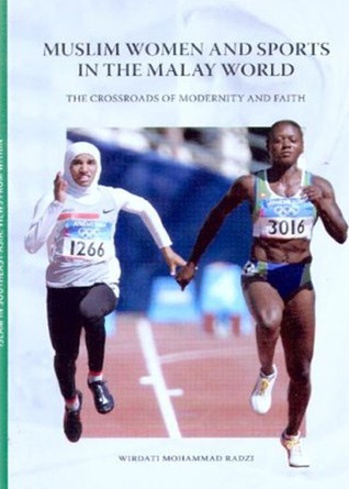 Muslim Women and Sports in the Malay World: The Crossroads of Modernity and Faith (Islam in Southeast Asia: Views from Within Series)