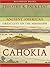 Cahokia: Ancient America's Great City On The Mississippi
