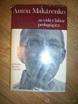 Makarenko His Life And Work Articles Talks And Reminiscences By Anton S Makarenko Makarenko His Life And Work Articles Talks And Reminiscences By Anton S Makarenko