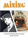 Mining in BC: The History of Mining in British Columbia