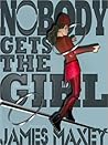 Nobody Gets the Girl by James Maxey
