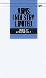 Arms Industry Limited (SIPRI Monograph Series)