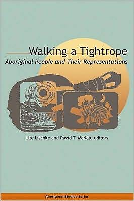 Walking a Tightrope: Aboriginal People and Their Representations (Indigenous Studies)