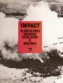 Impact 7: The Army Air Forces' ""Confidential"" Picture History of World War II (Book 7 of 8)
