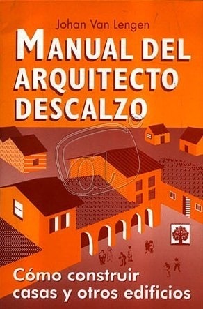 Manual del arquitecto descalzo. Cómo costruir casas y otros edificios