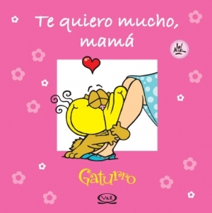Gaturro, te quiero mucho, mama/ I Love You Very Much, Mom (Spanish Edition)