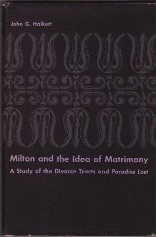 Milton and the Idea of Matrimony: A Study of the Divorce Tracts and "Paradise Lost" (Study in English)