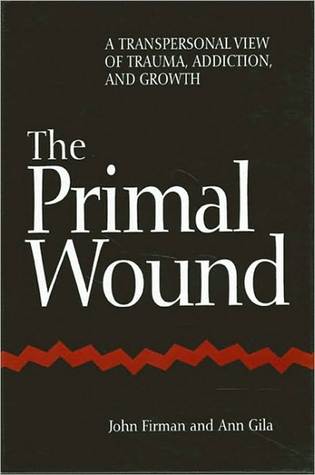 The Primal Wound: A Transpersonal View of Trauma, Addiction, and Growth (Suny Series, Philosophy of Psychology)