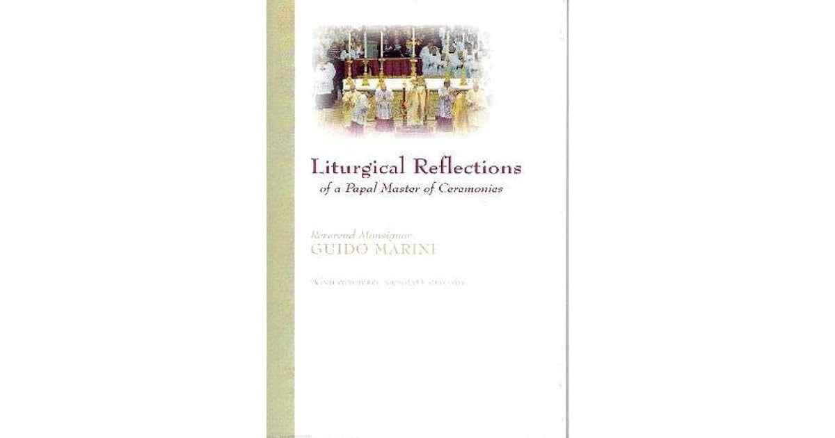 Liturgical Reflections Of A Papal Master Of Ceremonies By Guido Marini