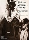 African Medical History: A Guide to Personal Papers in Rhodes House Library, Oxford