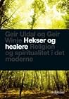 Hekser og Healere, religion og spiritualitet i det moderne by Geir Uldal