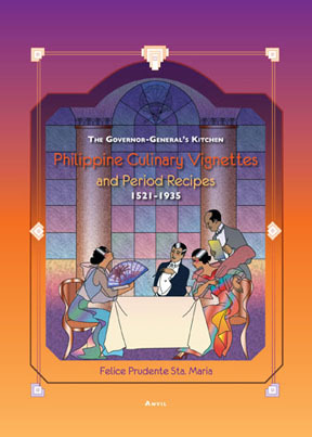 The Governor-General’s Kitchen: Philippine Culinary Vignettes and Period Recipes, 1521–1935