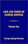 Life and Times of Samuel Bowles (Two Volumes)