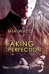 Faking Perfection by Mia Watts