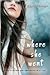 Where She Went by Gayle Forman Where She Went by Gayle Forman