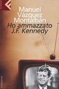 Ho ammazzato J.F. Kennedy (Pepe Carvalho #1)