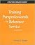 Training Paraprofessionals for the Reference Desk (How-to-Do-It Manuals) (How-To-Do-It Manuals for Librarians (Numbered))