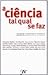 A Ciência Tal Qual Se Faz