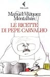 Le ricette di Pepe Carvalho Le ricette di Pepe Carvalho