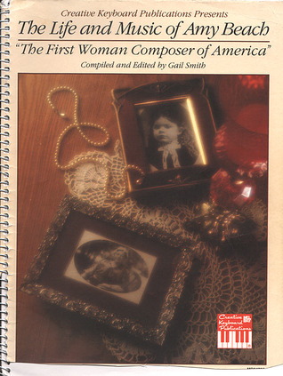 Life and Music of Amy Beach the First Woman Composer of America