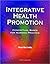Integrative Health Promotion: Conceptual Bases for Nursing Practice: .