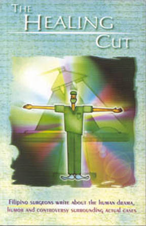 The Healing Cut: Filipino Surgeons Write about the Human Drama and Controversy Surrounding Actual Cases