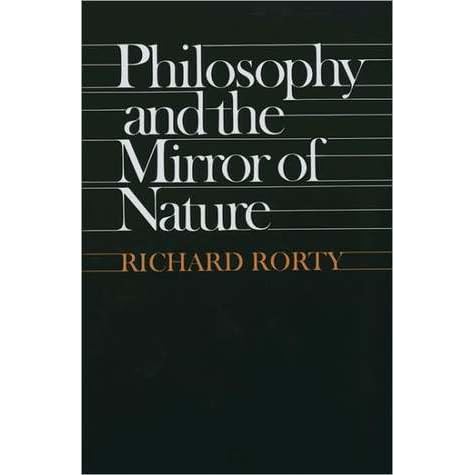 Philosophy and the Mirror of Nature by Richard M. Rorty — Reviews, Discussion, Bookclubs, Lists