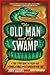 The Old Man and the Swamp: A True Story About My Weird Dad, a Bunch of Snakes, and One Ridiculous Road Trip