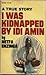 I Was Kidnapped by Idi Amin