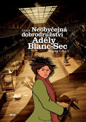 Neobyčejná dobrodružství Adély Blanc-Sec: Kniha 1, 2 a 3 (Adèle Blanc-Sec #1-3)