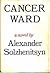 Cancer Ward by Aleksandr Solzhenitsyn