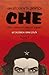 Che. Una Biografia Gráfica. Vida y Leyenda de Ernesto Guevara by Colon Colon Che. Una Biografia Gráfica. Vida y Leyenda de Ernesto Guevara by Colon Colon