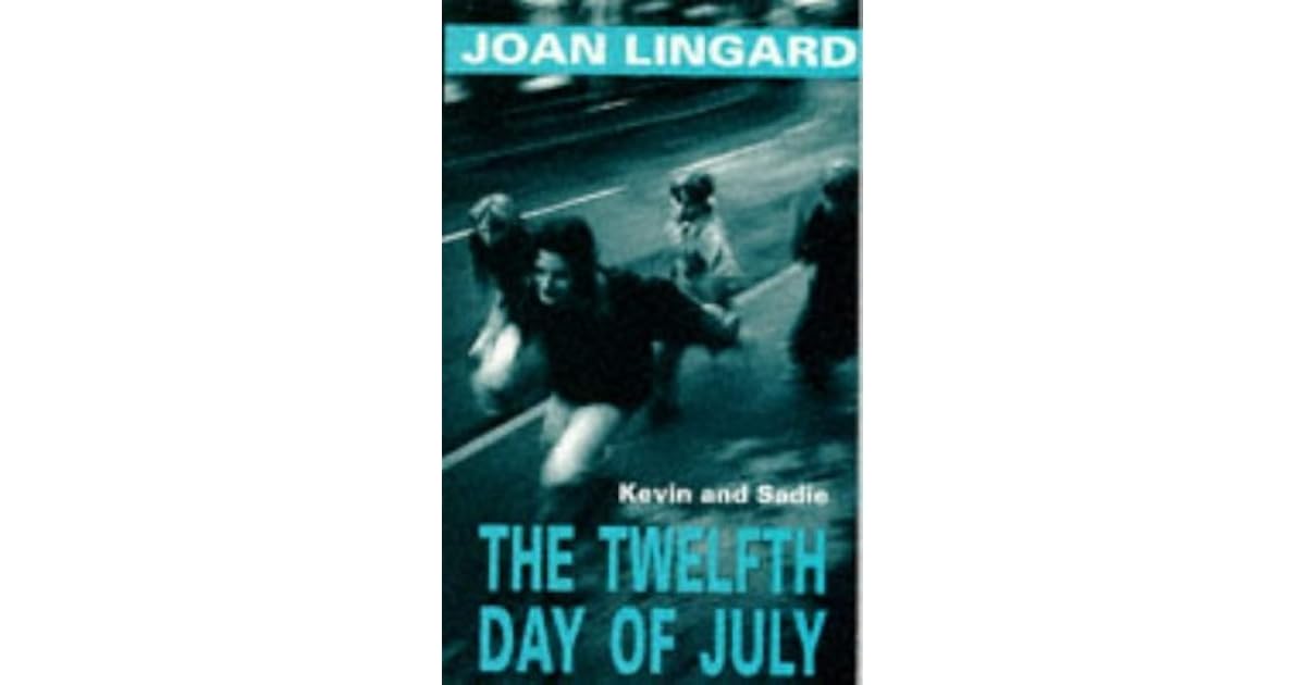 The Twelfth Day Of July Kevin And Sadie 1 By Joan Lingard The Twelfth Day Of July Kevin And Sadie 1 By Joan Lingard