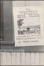The Western Book Trade: Cincinnati as a nineteenth-century publishing and book-trade center