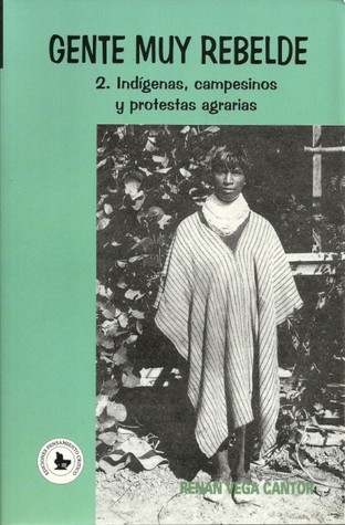Gente muy rebelde 2. Indígenas, campesinos y protestas agrarias