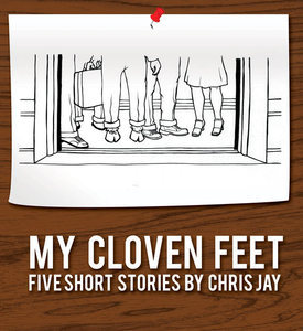 My Cloven Feet: Five Short Stories by Chris Jay
