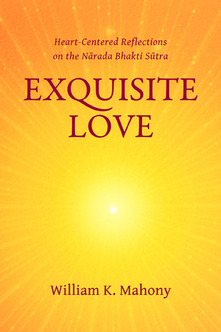 Exquisite Love: Heart-Centered Reflections on the Narada Bhakti Sutra (Paperback)