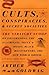 Cults, Conspiracies, and Secret Societies: The Straight Scoop on Freemasons, The Illuminati, Skull and Bones, Black Helicopters, The New World Order, and many, many more