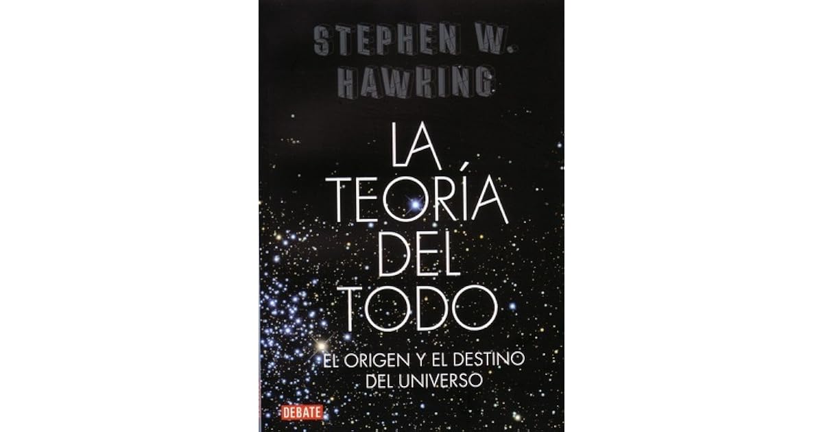 La teoría del todo: El origen y el destino del universo by Stephen Hawking