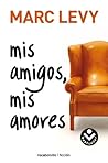 Mis amigos, mis amores by Marc Levy