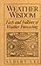 Weather wisdom: Being an illustrated practical volume wherein is contained unique compilation and analysis of the facts and folklore of natural weather prediction (A Doubleday Dolphin book)