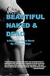 Beautiful, Naked & Dead by Josh Stallings
