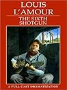 The Sixth Shotgun by Louis L'Amour