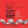 Why We Get Fat by Gary Taubes