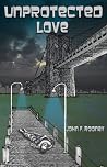 Unprotected Love Unprotected Love