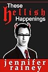 These Hellish Happenings by Jennifer  Rainey