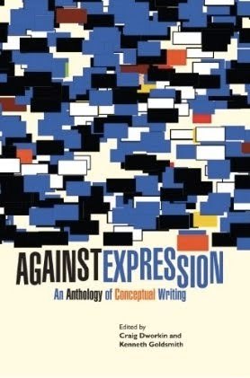 Against Expression: An Anthology of Conceptual Writing (Avant-Garde & Modernism Collection)