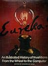 Eureka!  An Illustrated History of Inventions From the Wheel to the Computer