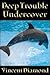 Deep Trouble Undercover