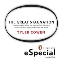The Great Stagnation: How America Ate All The Low-Hanging Fruit of Modern History, Got Sick, and Will (Eventually) Feel Better